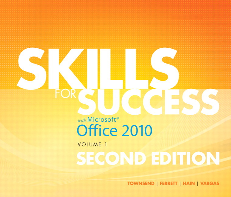 Skills for Success with Office 2010, Volume 1 (2nd Edition) Kris Townsend, Robert L. Ferrett, Catherine Hain and Alicia Vargas
