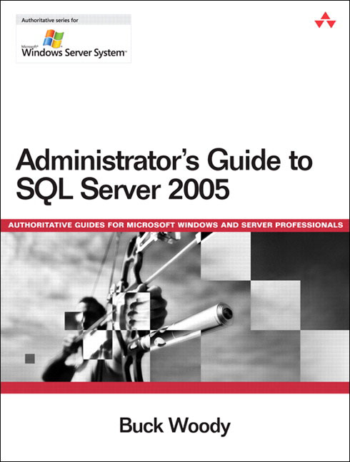 Administrator's Guide to SQL Server 2005 (Microsoft Windows Server System Series)