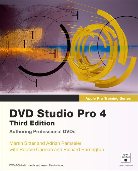 Apple Pro Training Series: DVD Studio Pro 4 (3rd Edition) Martin Sitter, Adrian Ramseier, Robbie Carman and Richard Harrington
