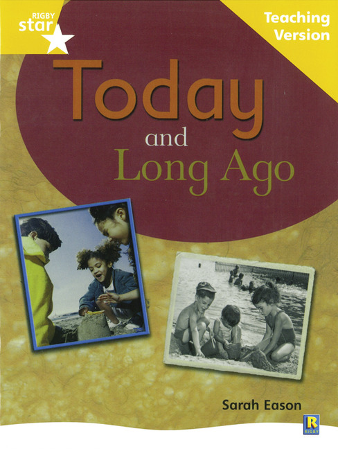 Rigby Star Non-fiction Guided Reading Yellow Level: Long Ago and Today Teaching Version