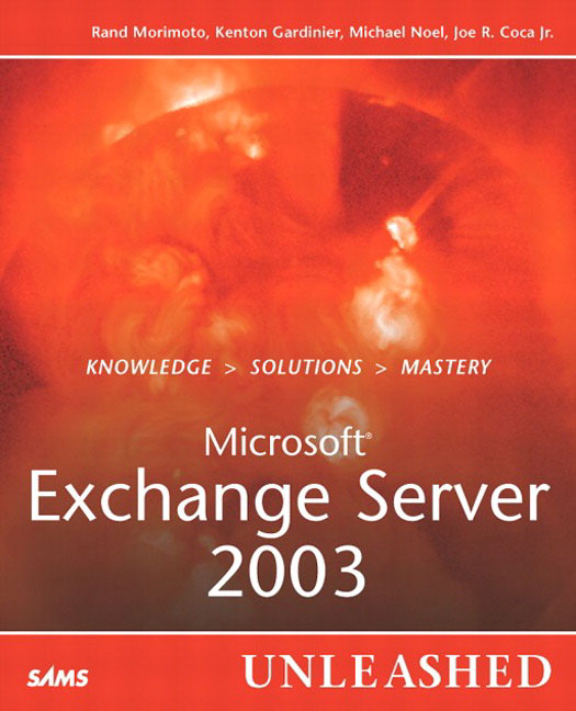 Microsoft Exchange Server 2003 Unleashed Joe Coca, Kenton Gardinier, Michael Noel, Rand Morimoto
