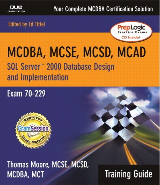 MCAD/MCSD/MCSE Training Guide (70-229): SQL Server 2000 Database Design and Implementation (2nd Edition) Thomas Moore and Ed Tittel
