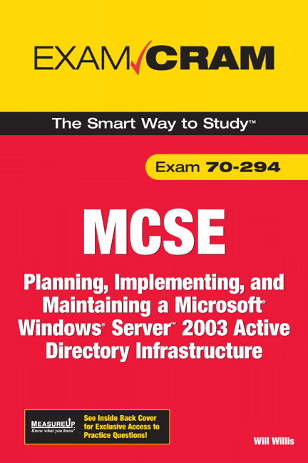 MCSA/MCSE 70-294 Exam Cram: Planning, Implementing, and Maintaining a Microsoft Windows Server 2003 Active Directory Infrastructure (2nd Edition) Will Willis and David Watts