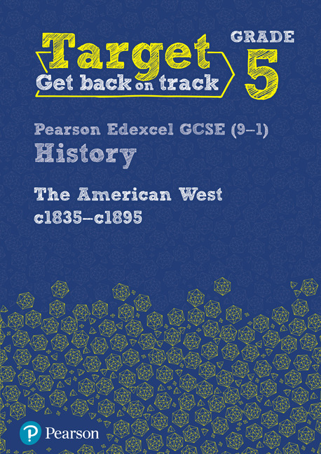 Target Grade 5 Edexcel GCSE (9-1) History The American West, c1835–c1895 Workbook