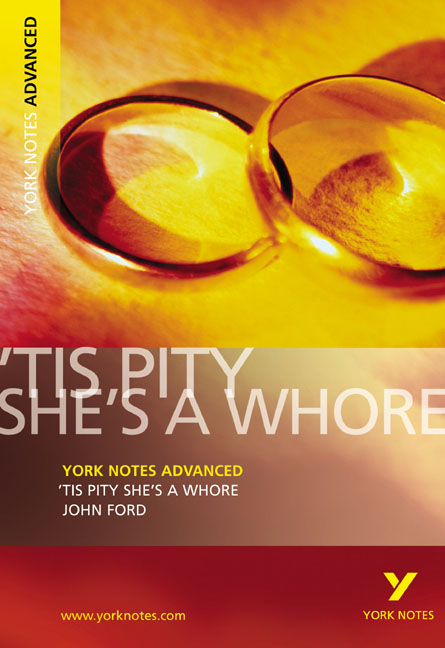 'Tis Pity She's a Whore: York Notes Advanced