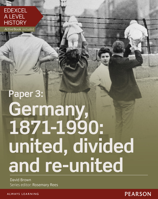 Edexcel A Level History, Paper 3: Germany, 1871-1990: United, Divided ...