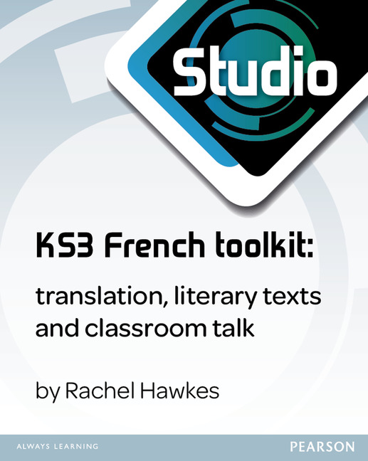 Translation, Literary Texts and Classroom Talk toolkit for Studio KS3 French - by Rachel Hawkes