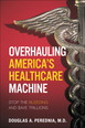 Overhauling America's Healthcare Machine
