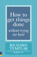 How to Get Things Done Without Trying Too Hard