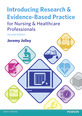 Introducing Research and Evidence-Based Practice for Nursing & Healthcare Professionals
