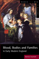 Blood, Bodies and Families in Early Modern England
