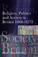 Religion, Politics and Society in Britain 1066-1272 CourseSmart eTextbook