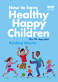 How to Have Healthy Happy Children