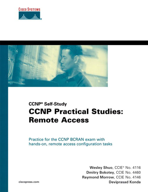 CCNP Practical Studies: Remote Access Deviprasad Konda, Dmitry Bokotey, Raymond Morrow, Wesley Shuo
